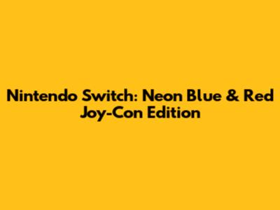 Nintendo Switch: Neon Blue & Red Joy-Con Edition