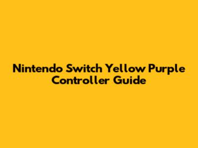 Nintendo Switch Yellow Purple Controller Guide