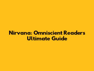 Nirvana: Omniscient Reader's Ultimate Guide