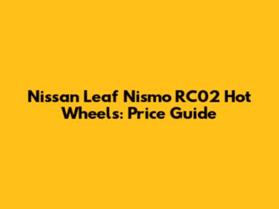 Nissan Leaf Nismo RC02 Hot Wheels: Price Guide