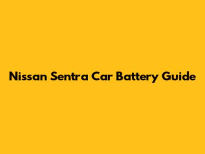 Nissan Sentra Car Battery Guide