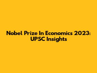 Nobel Prize In Economics 2023: UPSC Insights