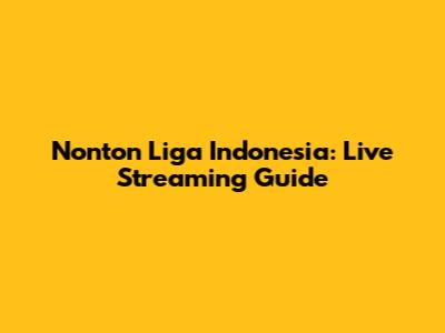 Nonton Liga Indonesia: Live Streaming Guide