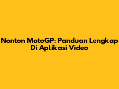 Nonton MotoGP: Panduan Lengkap Di Aplikasi Video