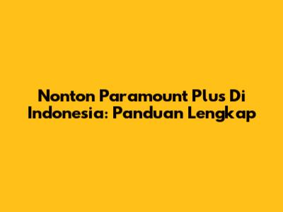 Nonton Paramount Plus Di Indonesia: Panduan Lengkap