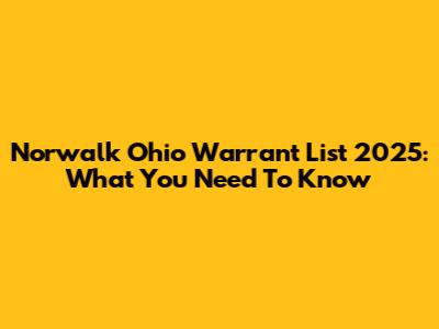 Norwalk Ohio Warrant List 2025: What You Need To Know