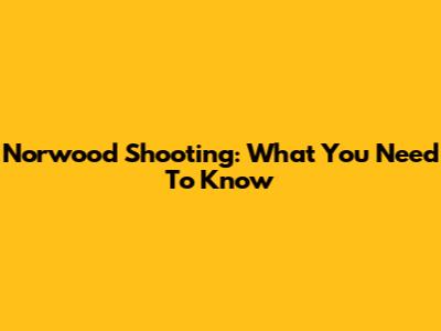 Norwood Shooting: What You Need To Know