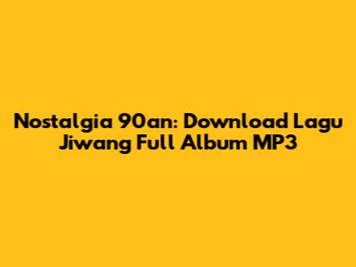 Nostalgia 90an: Download Lagu Jiwang Full Album MP3