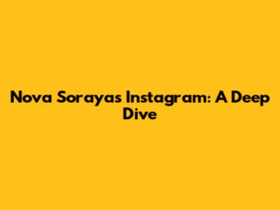 Nova Soraya's Instagram: A Deep Dive