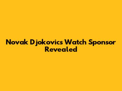Novak Djokovic's Watch Sponsor Revealed