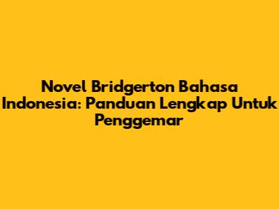 Novel Bridgerton Bahasa Indonesia: Panduan Lengkap Untuk Penggemar