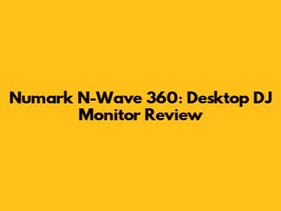 Numark N-Wave 360: Desktop DJ Monitor Review