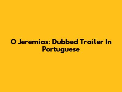 O Jeremias: Dubbed Trailer In Portuguese