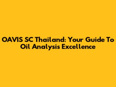 OAVIS SC Thailand: Your Guide To Oil Analysis Excellence