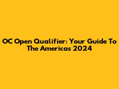OC Open Qualifier: Your Guide To The Americas 2024