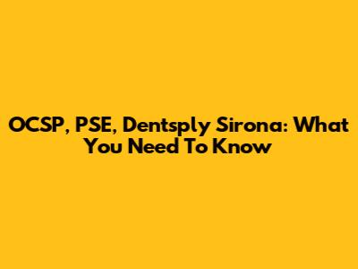 OCSP, PSE, Dentsply Sirona: What You Need To Know