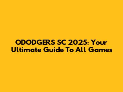 ODODGERS SC 2025: Your Ultimate Guide To All Games