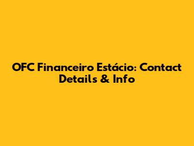 OFC Financeiro Estácio: Contact Details & Info