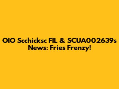 OIO Scchicksc FIL & SCUA002639's News: Fries Frenzy!