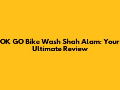 OK GO Bike Wash Shah Alam: Your Ultimate Review
