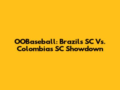 OOBaseball: Brazil's SC Vs. Colombia's SC Showdown