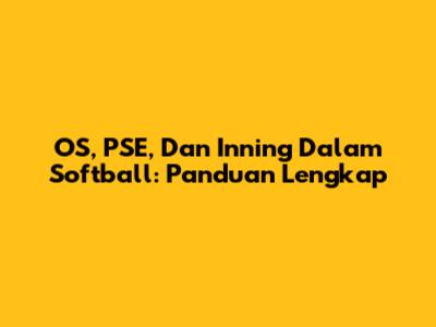 OS, PSE, Dan Inning Dalam Softball: Panduan Lengkap