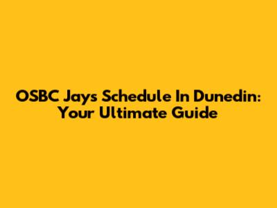 OSBC Jays Schedule In Dunedin: Your Ultimate Guide