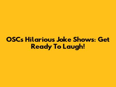 OSC's Hilarious Joke Shows: Get Ready To Laugh!