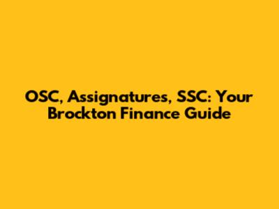 OSC, Assignatures, SSC: Your Brockton Finance Guide