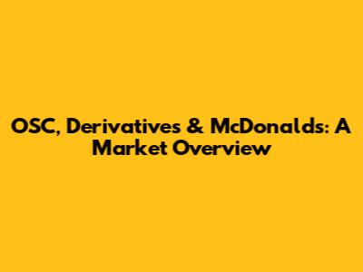OSC, Derivatives & McDonald's: A Market Overview