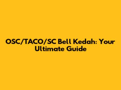 OSC/TACO/SC Bell Kedah: Your Ultimate Guide