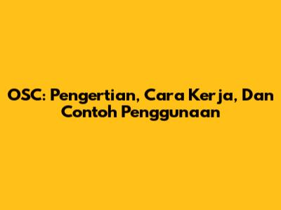 OSC: Pengertian, Cara Kerja, Dan Contoh Penggunaan
