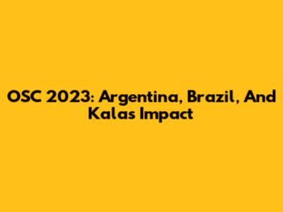 OSC 2023: Argentina, Brazil, And Kala's Impact