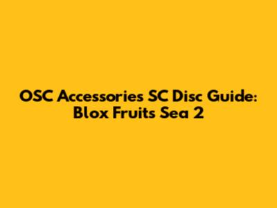 OSC Accessories SC Disc Guide: Blox Fruits Sea 2