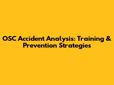 OSC Accident Analysis: Training & Prevention Strategies
