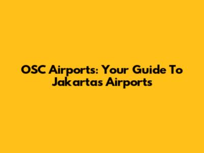 OSC Airports: Your Guide To Jakarta's Airports