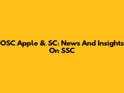 OSC Apple & SC: News And Insights On SSC