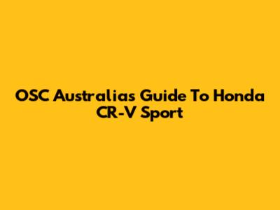 OSC Australia's Guide To Honda CR-V Sport