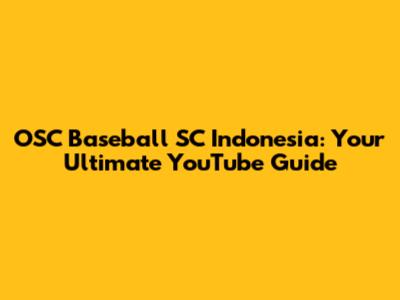 OSC Baseball SC Indonesia: Your Ultimate YouTube Guide