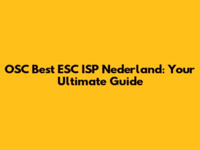 OSC Best ESC ISP Nederland: Your Ultimate Guide