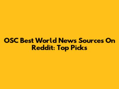OSC Best World News Sources On Reddit: Top Picks