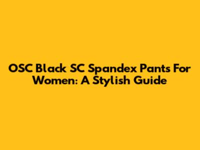 OSC Black SC Spandex Pants For Women: A Stylish Guide