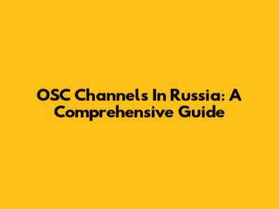 OSC Channels In Russia: A Comprehensive Guide