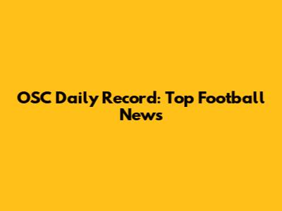 OSC Daily Record: Top Football News