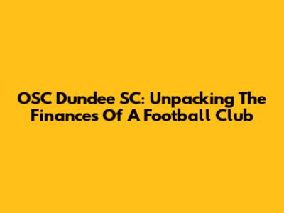 OSC Dundee SC: Unpacking The Finances Of A Football Club