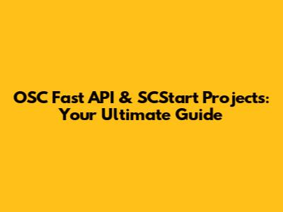 OSC Fast API & SCStart Projects: Your Ultimate Guide