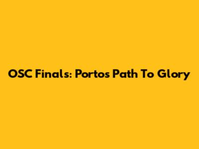 OSC Finals: Porto's Path To Glory