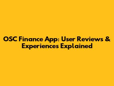 OSC Finance App: User Reviews & Experiences Explained