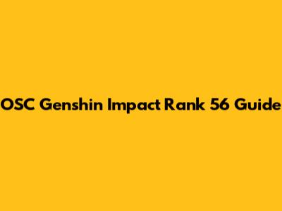 OSC Genshin Impact Rank 56 Guide