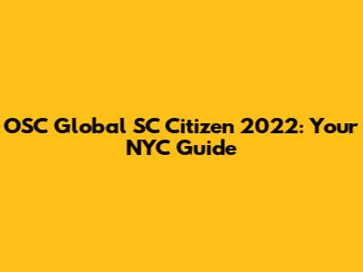 OSC Global SC Citizen 2022: Your NYC Guide